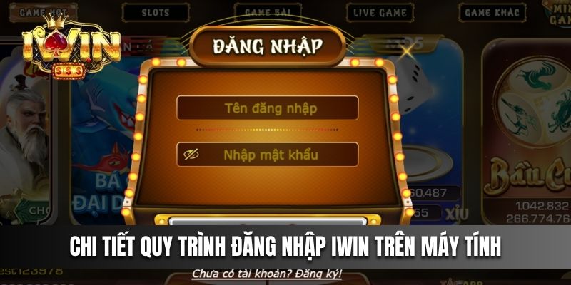 Chi tiết quy trình đăng nhập IWIN trên máy tính
