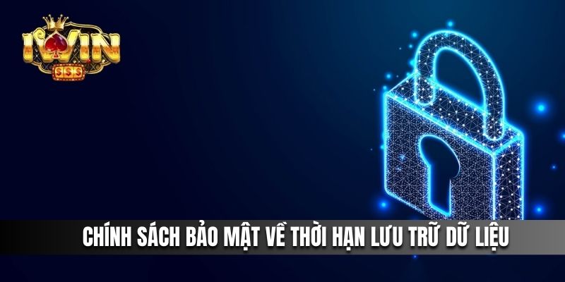 Chính sách bảo mật về thời hạn lưu trữ dữ liệu