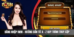 Đăng Nhập IWIN - Hướng Dẫn Từ A - Z Quy Trình Truy Cập