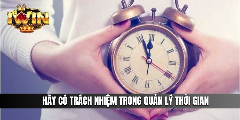 Hãy có trách nhiệm trong quản lý thời gian