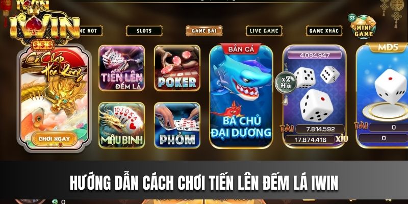 Hướng dẫn cách chơi Tiến Lên Đếm Lá IWIN