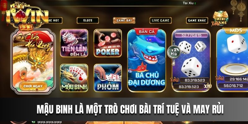Mậu Binh là một trò chơi bài trí tuệ và may rủi