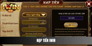 Nạp Tiền IWIN Chuẩn Xác Với Từng Bước Chỉ Trong 1 phút