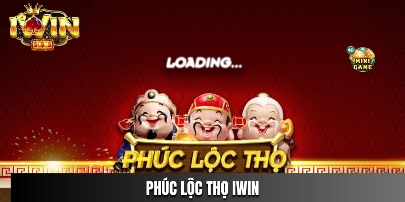 Phúc Lộc Thọ IWIN Game Quay Thưởng Hấp Dẫn Đang Chờ Bạn