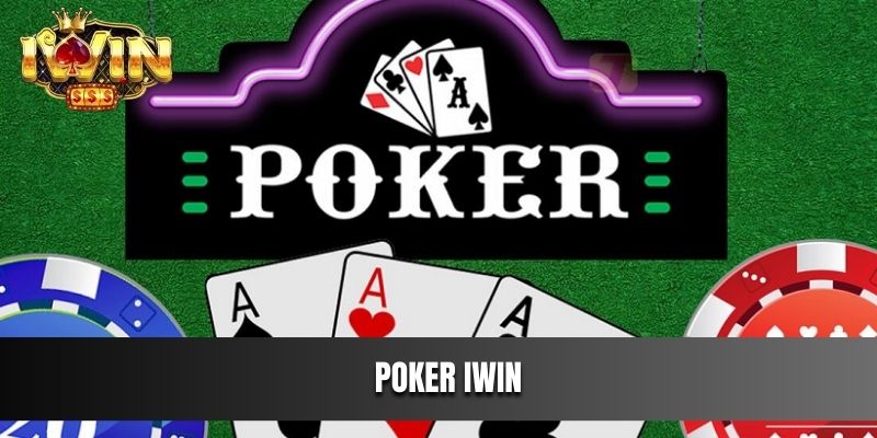 Chia sẻ cách chơi Poker IWIN giỏi từ những chuyên gia hàng đầu
