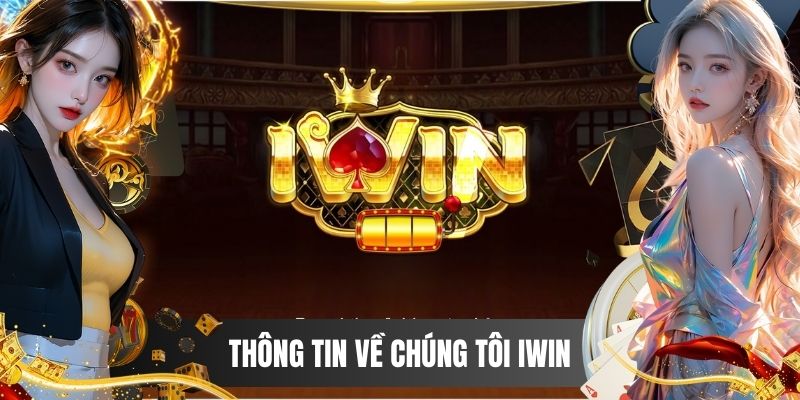 Về Chúng Tôi IWIN - Thông tin tổng quan cho người mới
