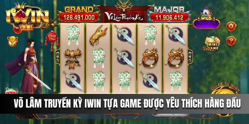 Võ Lâm Truyền Kỳ IWIN tựa game được yêu thích hàng đầu