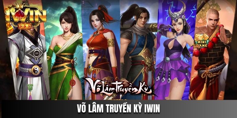 Săn Hũ Thưởng Lớn Với Võ Lâm Truyền Kỳ IWIN